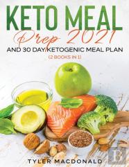Keto Meal Prep 2021 And 30-Day Ketogenic Meal Plan (2 Books In 1)