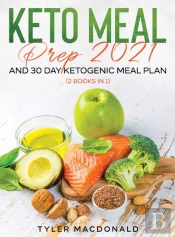 Keto Meal Prep 2021 And 30-Day Ketogenic Meal Plan (2 Books In 1)