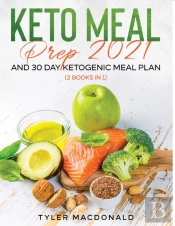 Keto Meal Prep 2021 And 30-Day Ketogenic Meal Plan (2 Books In 1)