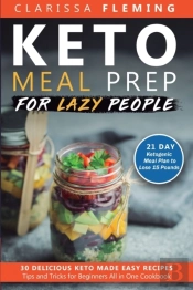 Keto Meal Prep For Lazy People: 21-Day K
