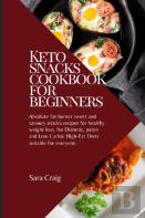 Keto Snacks Cookbook For Beginners