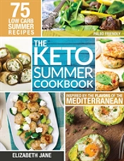 Keto Summer Cookbook: 75 Low Carb Recipes Inspired By The Flavors Of The Mediterranean
