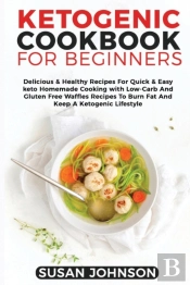 Ketogenic Cookbook For Beginners