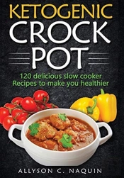 Ketogenic Crock Pot : 120 Delicious Slow