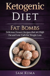 Ketogenic Diet: Fat Bombs: Delicious Des