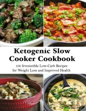 Ketogenic Slow Cooker Cookbook