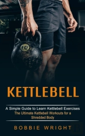 Kettlebell: A Simple Guide To Learn Kett