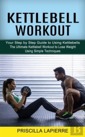 Kettlebell Workout: Your Step By Step Gu