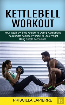Bertrand.pt - Kettlebell Workout: Your Step By Step Gu