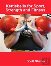 Kettlebells For Sport, Strength And Fitness