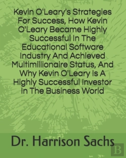 Bertrand.pt - Kevin O'Leary'S Strategies For Success, How Kevin O'Leary Became Highly Successful In The Educational Software Industry And Achieved Multimillionaire Status, And Why Kevin O'Leary Is A Highly Successf