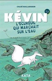 Kévin Tome 2 : L'Écureuil Qui Marchait Sur L'Eau