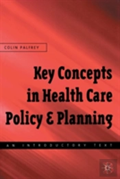 Key Concepts In Healthcare Policy And Planning