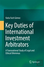 Key Duties Of International Investment Arbitrators