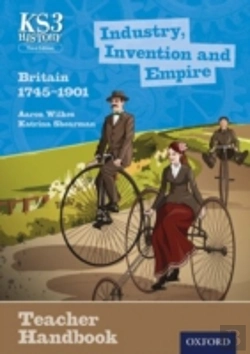 Bertrand.pt - Key Stage 3 History By Aaron Wilkes: Industry, Invention And Empire: Britain 1745-1901 Teacher Handbook