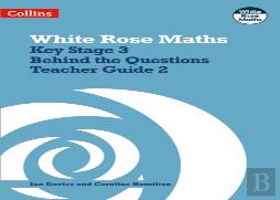 Key Stage 3 Maths Behind The Questions Teacher Guide 2
