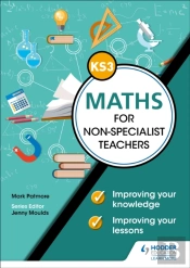 Key Stage 3 Maths For Non-Specialist Teachers: Improving Your Knowledge; Improving Your Lessons