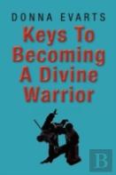 Keys To Becoming A Divine Warrior