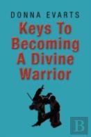 Keys To Becoming A Divine Warrior