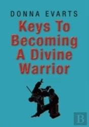 Keys To Becoming A Divine Warrior
