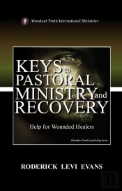 Keys To Pastoral Ministry And Recovery: Help For Wounded Healers