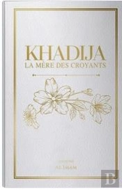 Khadija La Mère Des Croyants