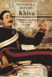 Khiva ; Au Galop Vers Les Cites Interdites D'Asie Centrale 1875-1876