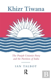 Khizr Tiwana, The Punjab Unionist Party And The Partition Of India