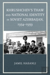 Khrushchev'S Thaw And National Identity In Soviet Azerbaijan, 1954â€“1959