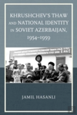 Bertrand.pt - Khrushchev'S Thaw And National Identity In Soviet Azerbaijan, 1954â€“1959