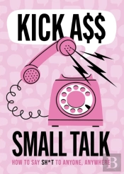 Kick A** Small Talk