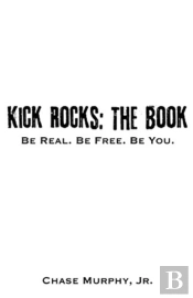 Kick Rocks: The Book: Be Real. Be Free.