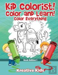 Kid Colorist! Color And Learn! Color Everything Book Edition 1