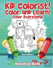 Kid Colorist! Color And Learn! Color Everything Book Edition 1