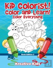 Kid Colorist! Color And Learn! Color Everything Book Edition 2
