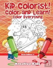 Kid Colorist! Color And Learn! Color Everything Book Edition 4