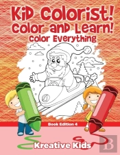 Kid Colorist! Color And Learn! Color Everything Book Edition 4