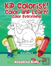 Kid Colorist! Color And Learn! Color Everything Book Edition 5