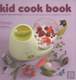 Bertrand.pt - Kid Cook Book ; L'Après Babycook Book ; 25 Recettes Pour Faire Manger Des Fruits Et Légumes Aux Enfants
