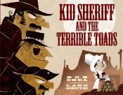 Kid Sheriff And The Terrible Toads