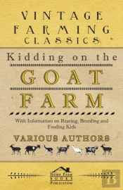 Kidding On The Goat Farm - With Information On Rearing, Breeding And Feeding Kids