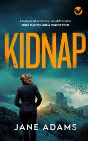 Kidnap A Fast-Paced, Addictive, Unputdownable Crime Mystery With A Massive Twist