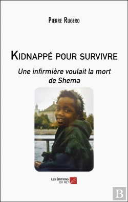 Bertrand.pt - Kidnappé Pour Survivre : Une Infirmière Voulait La Mort De Shema