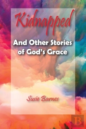 Kidnapped: And Other Stories Of God'S Gr