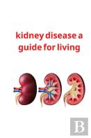 Kidney Disease A Guide For Living