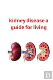 Kidney Disease A Guide For Living