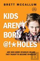 Kids Aren'T Born @!*Holes