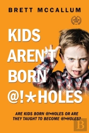 Kids Aren'T Born @!*Holes