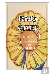 Kids Chef No Cook 3 Bread Snacks And Dessert Recipes