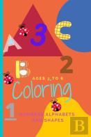 Kids Coloring Book For Ages 3 To 6. Numbers Alphabets And Shapes
